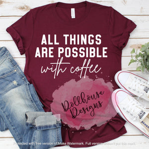 All things are possible with coffee
